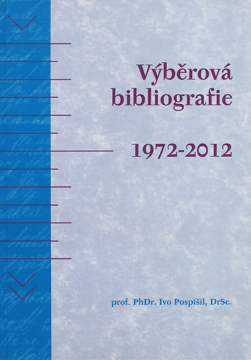Výběrová bibliografie 1972-2012 : prof. PhDr. Ivo Pospíšil, DrSc.