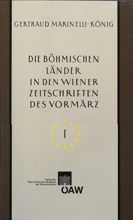 Die böhmischen Länder in den Wiener Zeitschriften und Almanachen des Vormärz (1805-1848) :tschechische nationale Wiedergeburt - Kultur- und Landeskunde von Böhmen, Mähren und Schlesien - kulturelle Beziehungen zu Wien, 1. díl