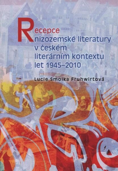 Recepce nizozemské literatury v českém literárním kontextu let 1945-2010