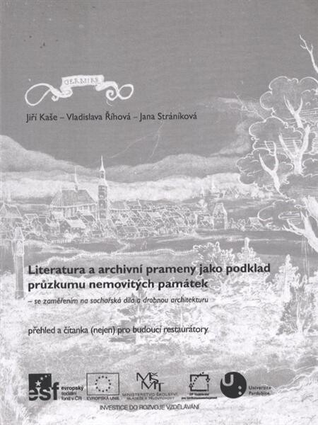 Literatura a archivní prameny jako podklad průzkumu nemovitých památek :se zaměřením na sochařská díla a drobnou architekturu : přehled a čítanka (nejen) pro budoucí restaurátory