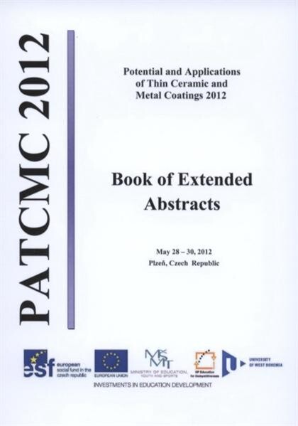 Potential and Applications of Thin Ceramic and Metal Coatings 2012 :book of extended abstracts : May 28-30, 2012 : Plzeň, Czech Republic