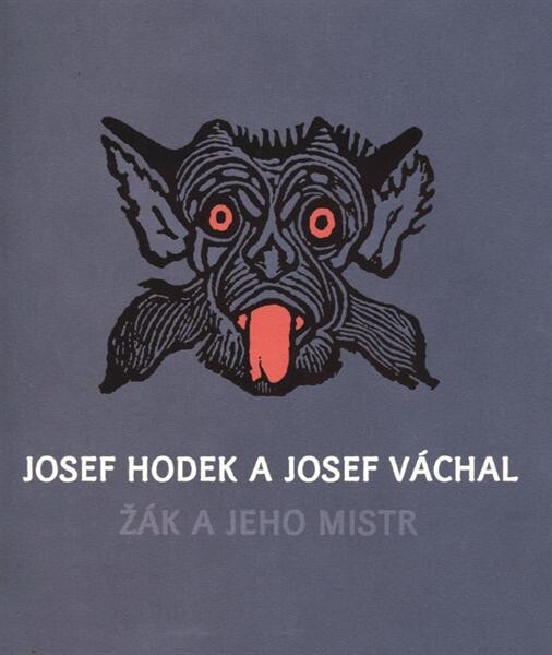 Josef Hodek a Josef Váchal :žák a jeho mistr : [Západočeská galerie v Plzni 5. září - 2. prosince 2012
