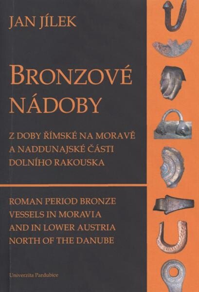 Bronzové nádoby z doby římské na Moravě a naddunajské části Dolního Rakouska =Roman period bronze vessels in Moravia and in Lower Austria north of the Danube