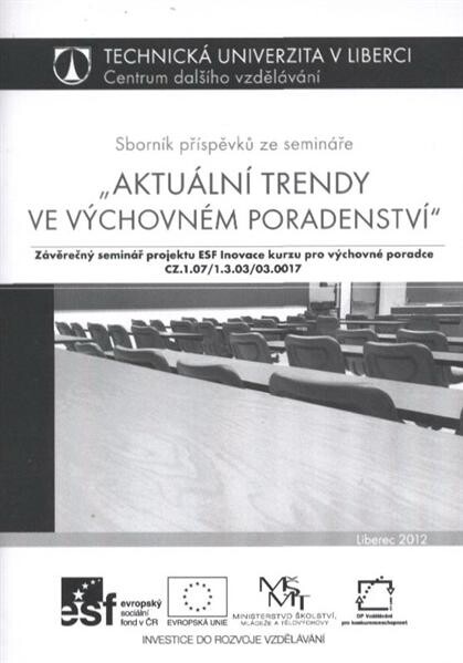 Aktuální trendy ve výchovném poradenství :sborník příspěvků ze semináře : závěrečný seminář projektu ESF Inovace kurzu pro výchovné poradce CZ.1.07/1.3.03/03.0017