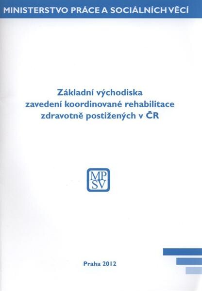 Základní východiska zavedení koordinované rehabilitace zdravotně postižených v ČR