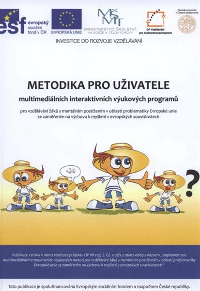 Metodika pro uživatele multimediálních interaktivních výukových programů :pro vzdělávání žáků s mentálním postižením v oblasti problematiky Evropské unie se zaměřením na výchovu k myšlení v evropských souvislostech