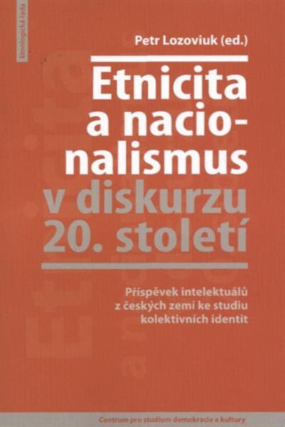 Etnicita a nacionalismus v diskurzu 20. století :příspěvek intelektuálů z českých zemí ke studiu kolektivních identit