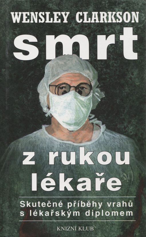 Smrt z rukou lékaře: (skutečné příběhy vrahů s lékařským diplomem)
