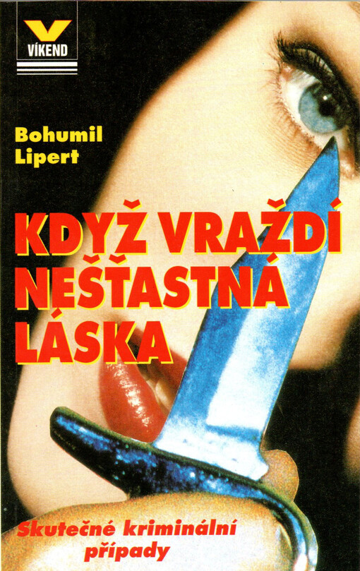 Když vraždí nešťastná láska : skutečné kriminální případy