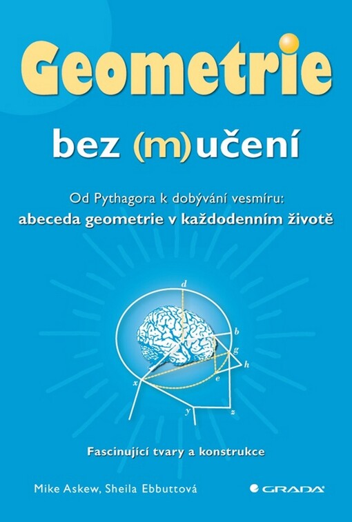 Geometrie bez (m)učení :od Pythagora k dobývání vesmíru: abeceda geometrie v každodenním životě : fascinující tvary a konstrukce