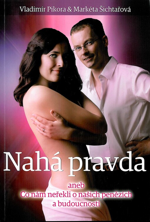 Nahá pravda, aneb, Co nám neřekli o našich penězích a budoucnosti