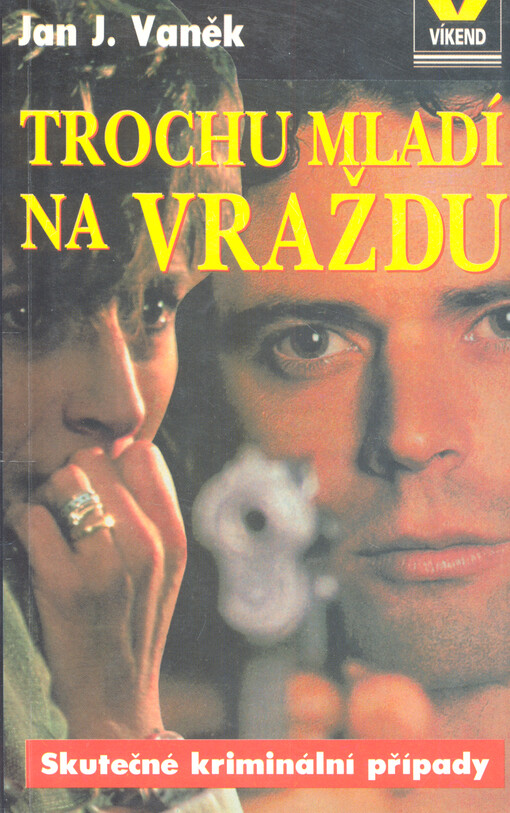 Trochu mladí na vraždu : tucet příběhů o násilí