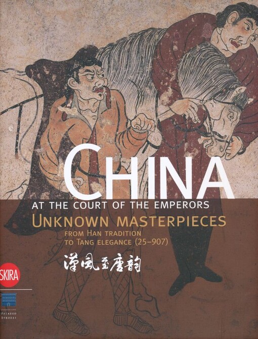 China at the court of the emperors : unknown masterpieces from Han tradition to Tang elegance (25-907)