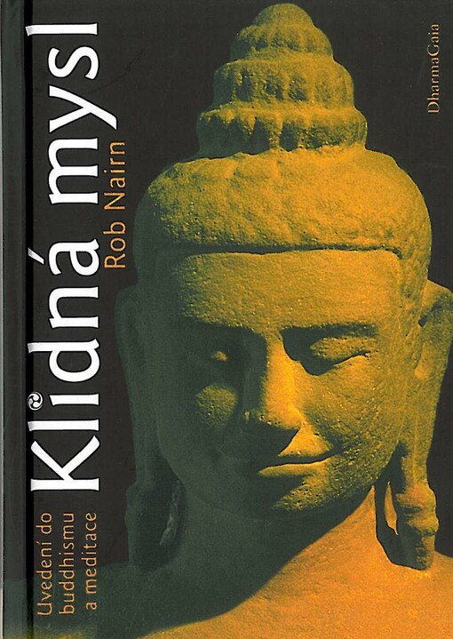 Klidná mysl :uvedení do buddhismu a meditace