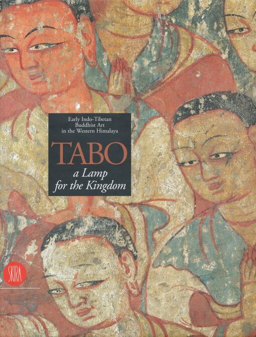 Tabo :a lamp for the kingdom : early Indo-Tibetan Buddhist art in the western Himalaya