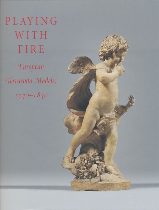 Playing with fire :European terracotta models, 1740-1840