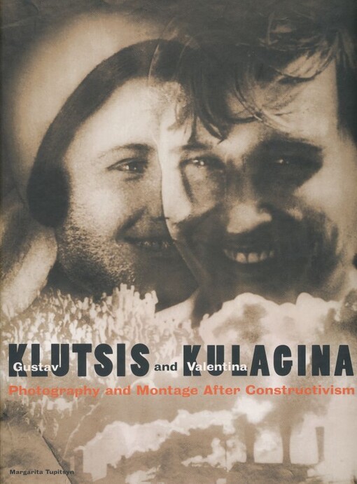 Gustav Klutsis and Valentina Kulaginaphotography and montage after constructivism