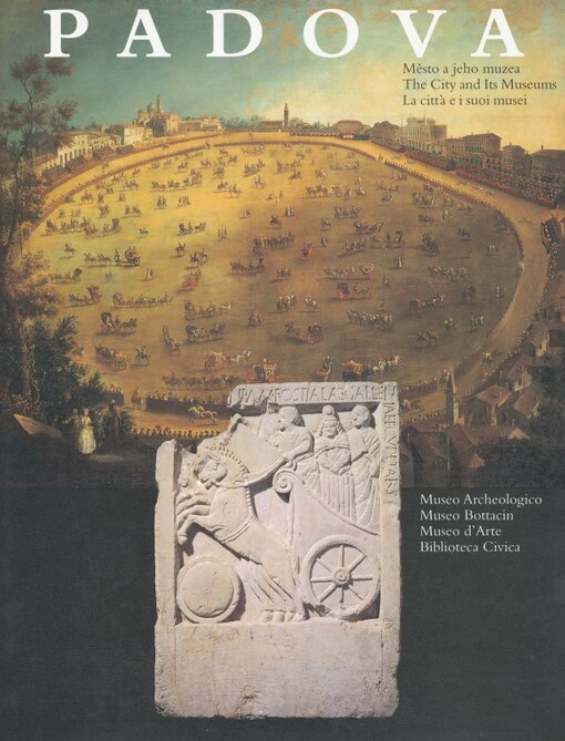 Padova : město a jeho muzea = the city and its museums = la città e i suoi musei : [výstava, Praha 24. listopadu 1999 - 27. února 2000]