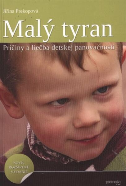 Malý tyran :príčiny a liečba detskej panovačnosti