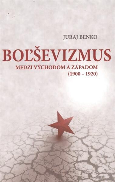 Boľševizmus :medzi Východom a Západom (1900-1920)