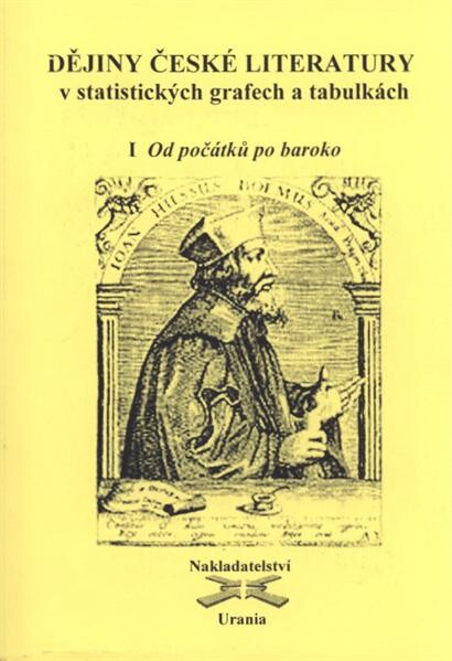 Dějiny české literatury v statistických grafech a tabulkách. 1, Od počátků k baroku