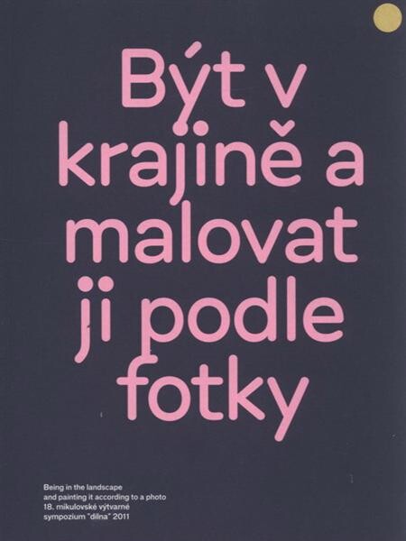 Být v krajině a malovat ji podle fotky :18. mikulovské výtvarné sympozium 