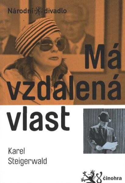 Karel Steigerwald, Má vzdálená vlast :tragikomedie ze špatné doby (sen) : [světová premiéra 17. února 2012 na Nové scéně ND