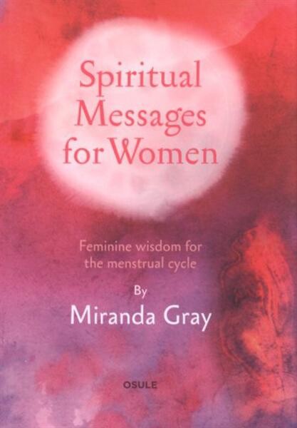Spiritual messages for women :feminine wisdom for the menstrual cycle