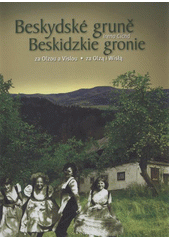 Beskydské gruně za Olzou a Vislou = Beskidzkie gronie za Olzą i Wislą  (odkaz v elektronickém katalogu)