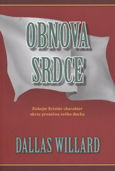 Obnova srdce :získejte Kristův charakter skrze proměnu svého ducha