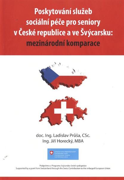 Poskytování služeb sociální péče pro seniory v České republice a ve Švýcarsku: mezinárodní komparace =Das Erbringen von Dienstleistungen der sozialen Pflege für Senioren in der Tschechischen Republik und in der Schweiz: ein internationaler Vergleich