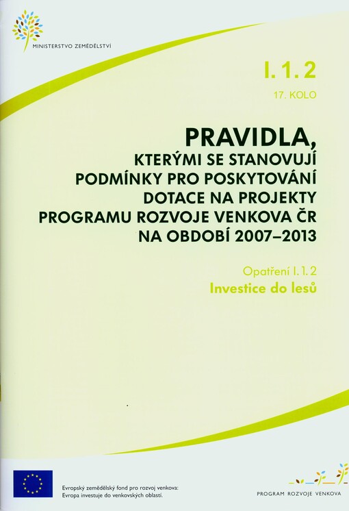 Pravidla, kterými se stanovují podmínky pro poskytování dotace na projekty Programu rozvoje venkova ČR na období 2007-2013.Opatření I.1.2., 17. kolo,Investice do lesů