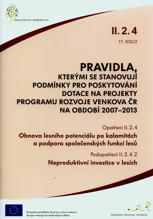 Pravidla, kterými se stanovují podmínky pro poskytování dotace na projekty Programu rozvoje venkova ČR na období 2007-2013.Opatření II.2.4, 17. kolo,Obnova lesního potenciálu po kalamitách a podpora společenských funkcí lesů.