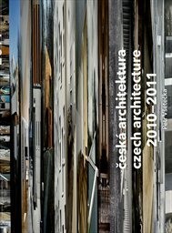 Česká architektura 2010-2011 : [ročenka] = Czech architecture 2010-2011 : [yearbook]