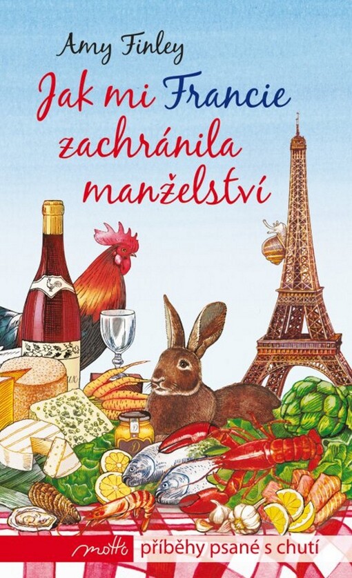 Jak mi Francie zachránila manželství :putování jedné rodiny za opravdovým jídlem a ztraceným štěstím