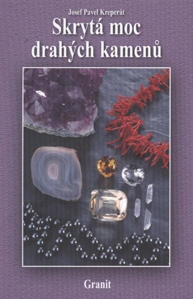 Skrytá moc drahých kamenů a jejich vliv na naše duševní a fyzické zdraví, Vyd. 11.