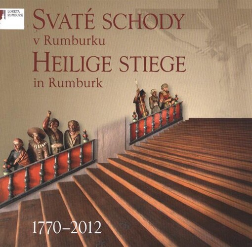 Svaté schody v Rumburku =Heilige Stiege in Rumburk : 1770-2012