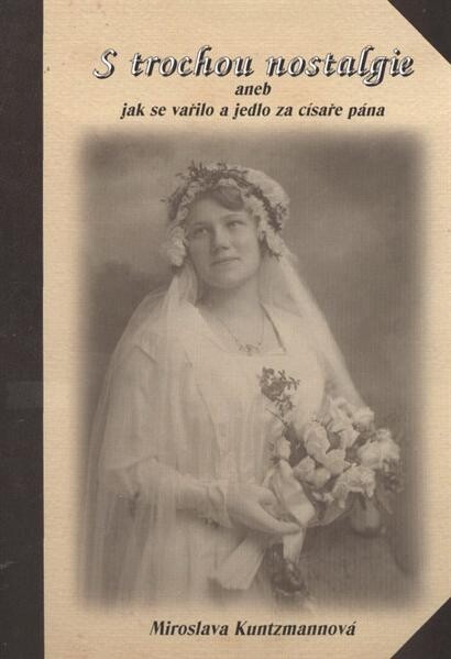 S trochou nostalgie, aneb, Ta naše kuchyně česká, I. české vydání