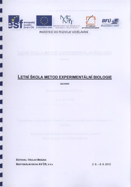 Letní škola metod experimentální biologie :sborník : Biofyzikální ústav AV ČR, [Brno], 2.9.-8.9.2012, 2., upr. vyd.