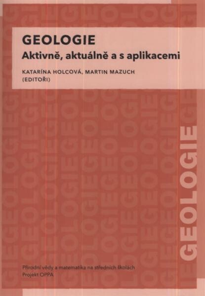 Geologie :aktivně, aktuálně a s aplikacemi : Přírodní vědy a matematika na středních školách v Praze: aktivně, aktuálně a s aplikacemi - projekt OPPA