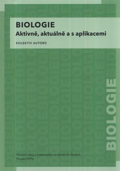 Biologie :aktivně, aktuálně a s aplikacemi : Přírodní vědy a matematika na středních školách v Praze: aktivně, aktuálně a s aplikacemi - projekt OPPA
