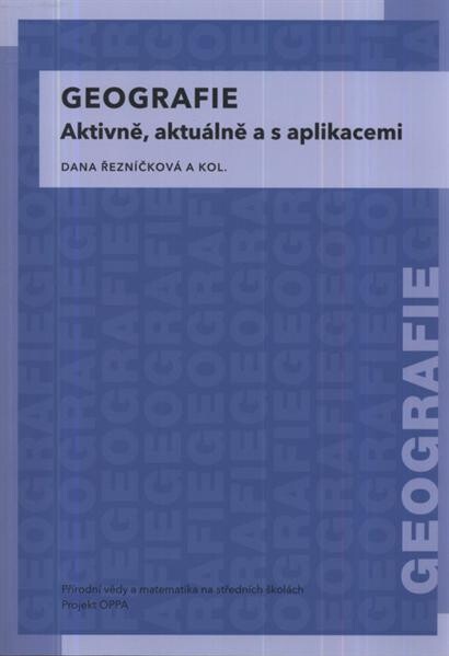 Geografie :aktivně, aktuálně a s aplikacemi ; Přírodní vědy a matematika na středních školách v Praze: aktivně, aktuálně a s aplikacemi - projekt OPPA