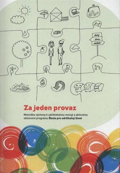 Za jeden provaz :metodika výchovy k udržitelnému rozvoji a aktivnímu občanství programu Škola pro udržitelný život
