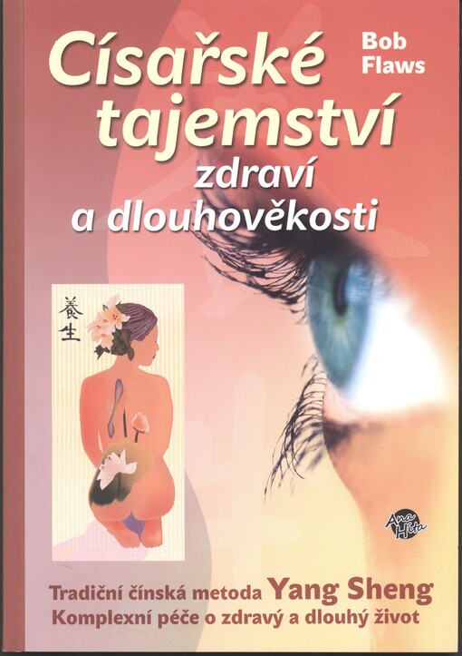 Císařské tajemství zdraví a dlouhověkosti :tradiční čínská metoda Yang Sheng : komplexní péče o zdravý a dlouhý život