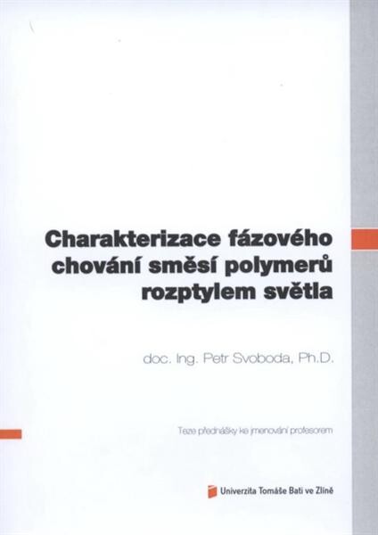 Charakterizace fázového chování směsí polymerů rozptylem světla =Characterization of phase behavior in polymer blends by light scattering : teze přednášky ke jmenování profesorem