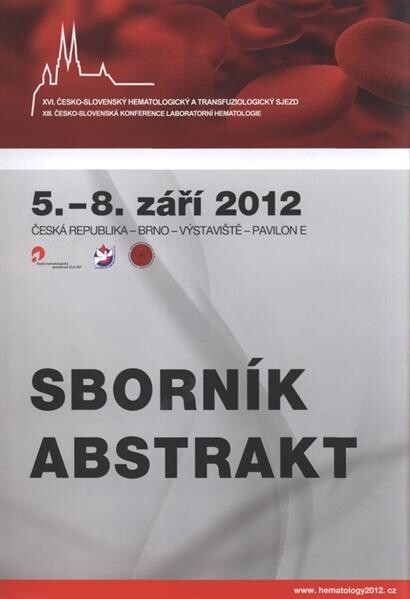XVI. česko-slovenský hematologický a transfuziologický sjezd ;XIII. česko-slovenská konference laboratorní hematologie : 5.-8. září 2012, Brno : sborník abstrakt