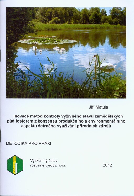 Inovace metod kontroly výživného stavu zemědělských půd fosforem z konsensu produkčního a environmentálního aspektu šetrného využívání přírodních zdrojů :metodika pro praxi