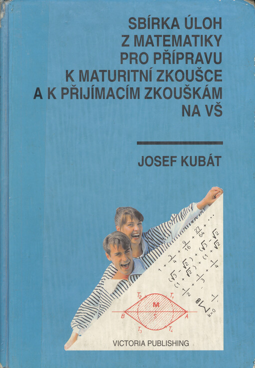 Sbírka úloh z matematiky pro přípravu k maturitní zkoušce a k přijímacím zkouškám na vysoké školy