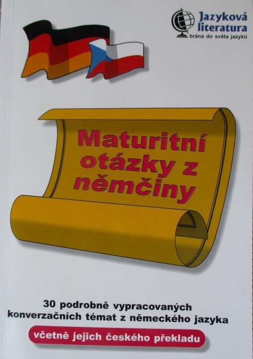 Maturitní otázky z němčiny : 30 podrobně vypracovaných konverzačních témat z německého jazyka - verze bez českého překladu