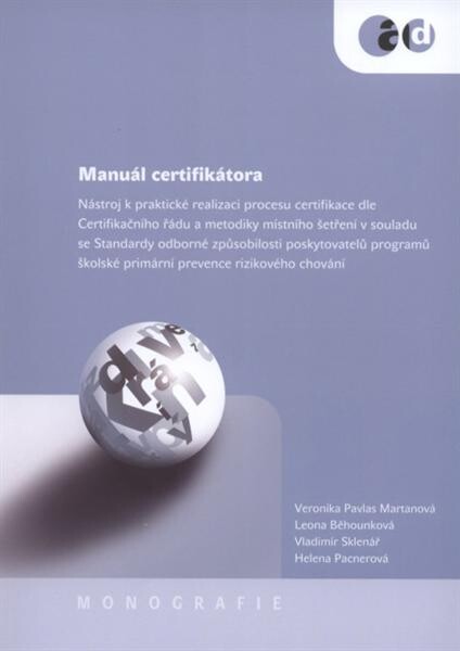 Manuál certifikátora :nástroj k praktické realizaci procesu certifikace dle certifikačního řádu a metodiky místního šetření v souladu se standardy odborné způsobilosti poskytovatelů programů školské primární prevence rizikového chování